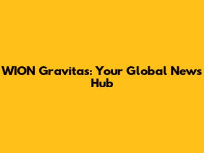 WION Gravitas: Your Global News Hub