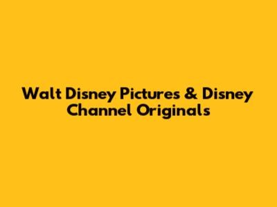 Walt Disney Pictures & Disney Channel Originals