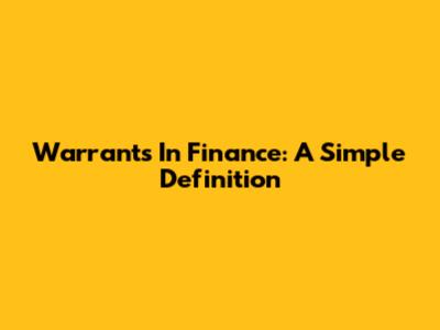 Warrants In Finance: A Simple Definition