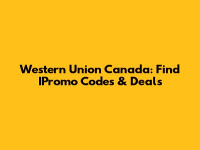 Western Union Canada: Find IPromo Codes & Deals