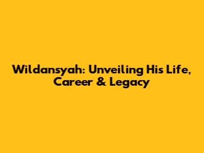 Wildansyah: Unveiling His Life, Career & Legacy