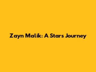 Zayn Malik: A Star's Journey